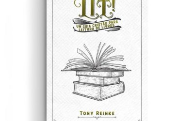 [Fica a Dica] Livro “Lit: Um Guia Cristão para Leitura de Livros” por Tony Reinke