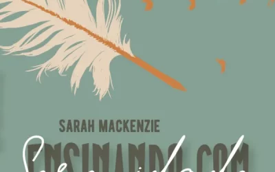[Fica a Dica]: “Ensinando com serenidade – Um guia para paz inabalável às famílias educadoras” por Sarah Mackenzie.