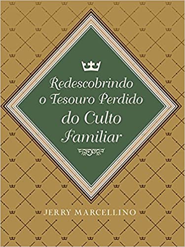 [Fica a Dica] Livro “Redescobrindo o tesouro perdido do culto familiar” por Jerry Marcelino.