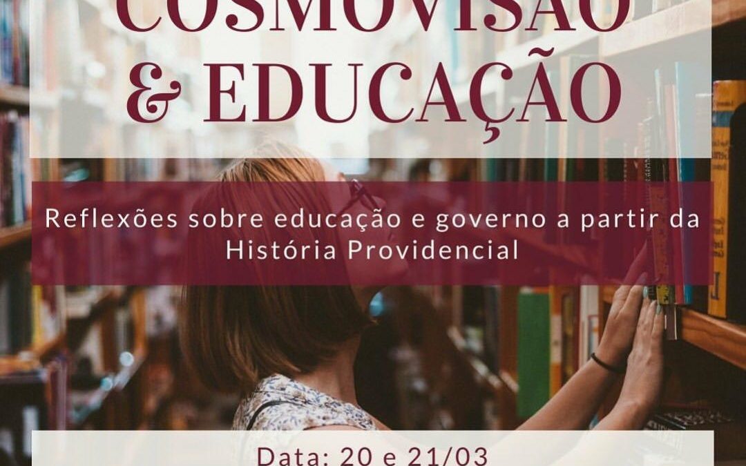 [Fica a Dica] “Cosmovisão & Educação – Reflexões sobre educação e governo a partir da História Providencial” por Inez Borges.