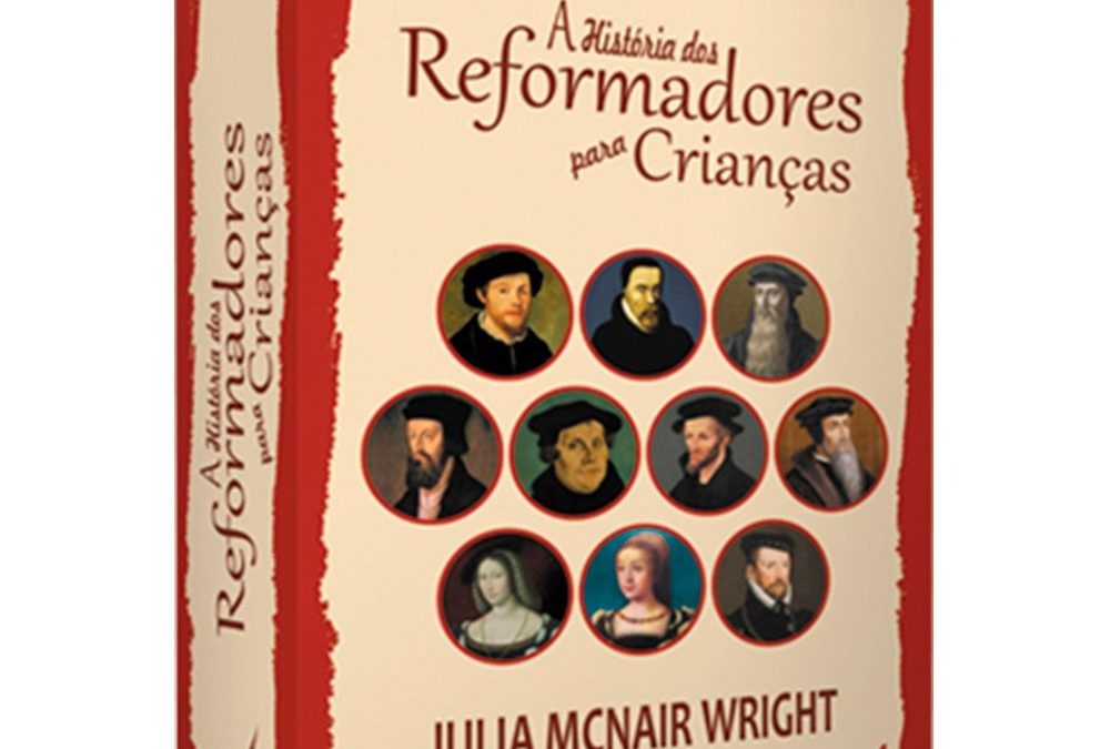 [Fica a Dica Kids] “Coleção: A História Dos Reformadores Para Crianças” Por Fernanda Valente